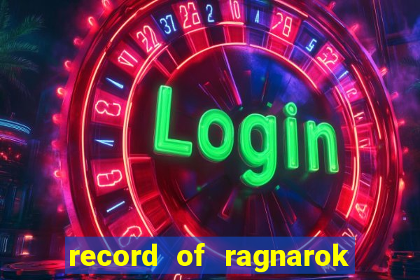 record of ragnarok 3 temporada onde assistir